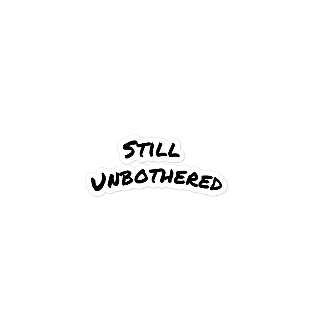 Still Unbothered Vinyl Sticker - Durable, Bubble-Free Application